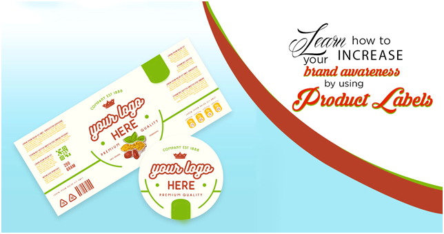 Learn How To Increase Your Brand Awareness By Using Product Labels